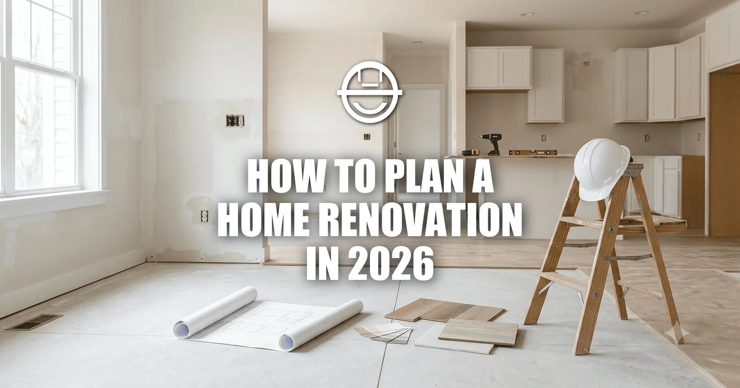 How to Plan a Home Renovation in 2026: The Complete Guide from Budget to Contractor to Move-In